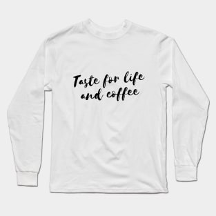 Taste for life and coffee Long Sleeve T-Shirt